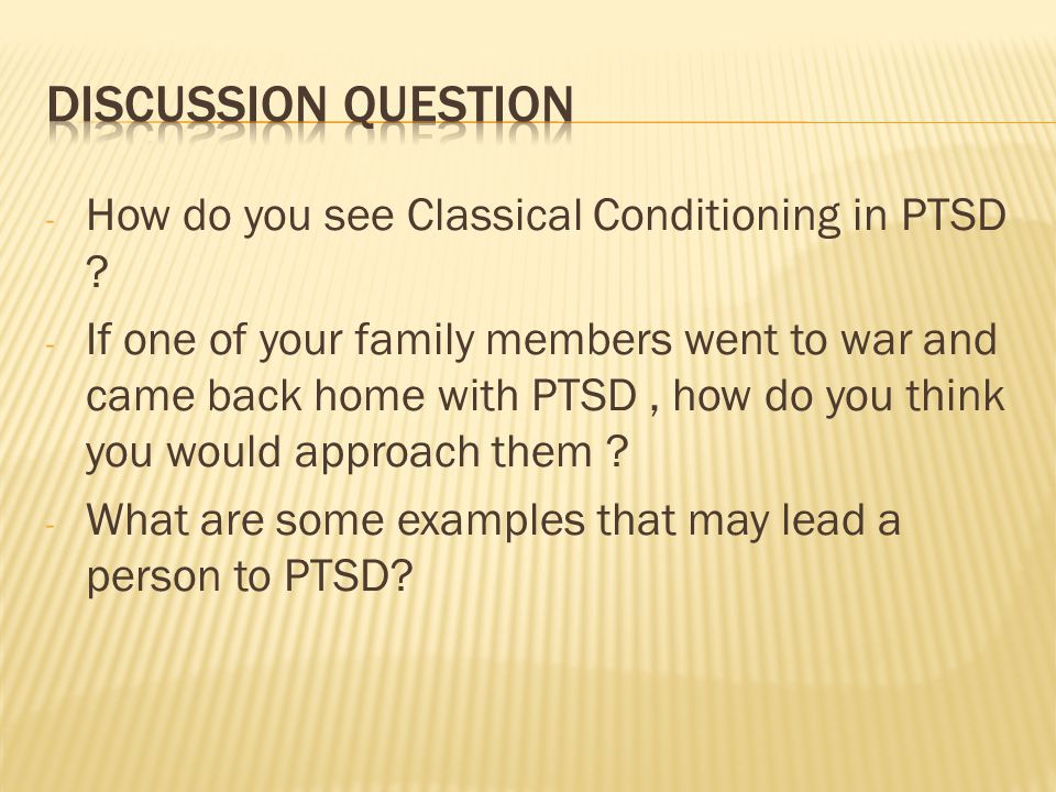 - How do you see Classical Conditioning in PTSD .