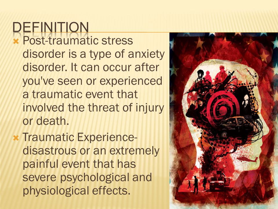  Post-traumatic stress disorder is a type of anxiety disorder.