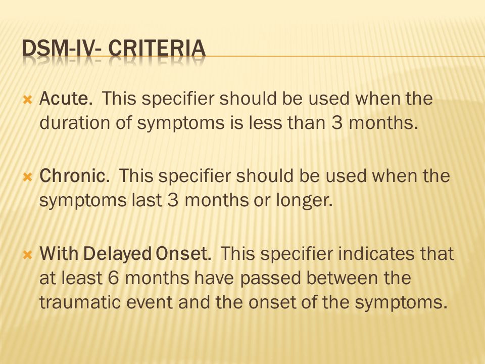  Acute. This specifier should be used when the duration of symptoms is less than 3 months.
