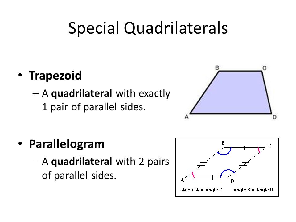 Special Quadrilaterals Trapezoid – A quadrilateral with exactly 1 pair of parallel sides.