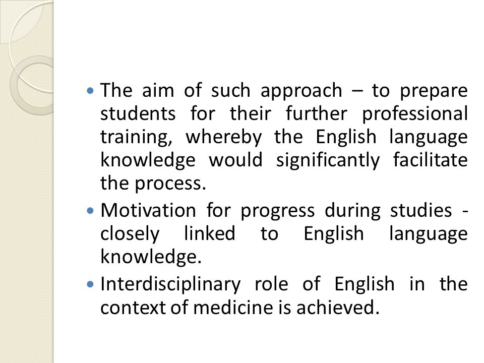 The aim of such approach – to prepare students for their further professional training, whereby the English language knowledge would significantly facilitate the process.
