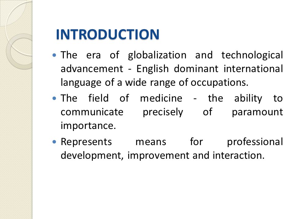 INTRODUCTION The era of globalization and technological advancement - English dominant international language of a wide range of occupations.