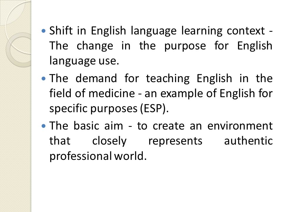 Shift in English language learning context - The change in the purpose for English language use.