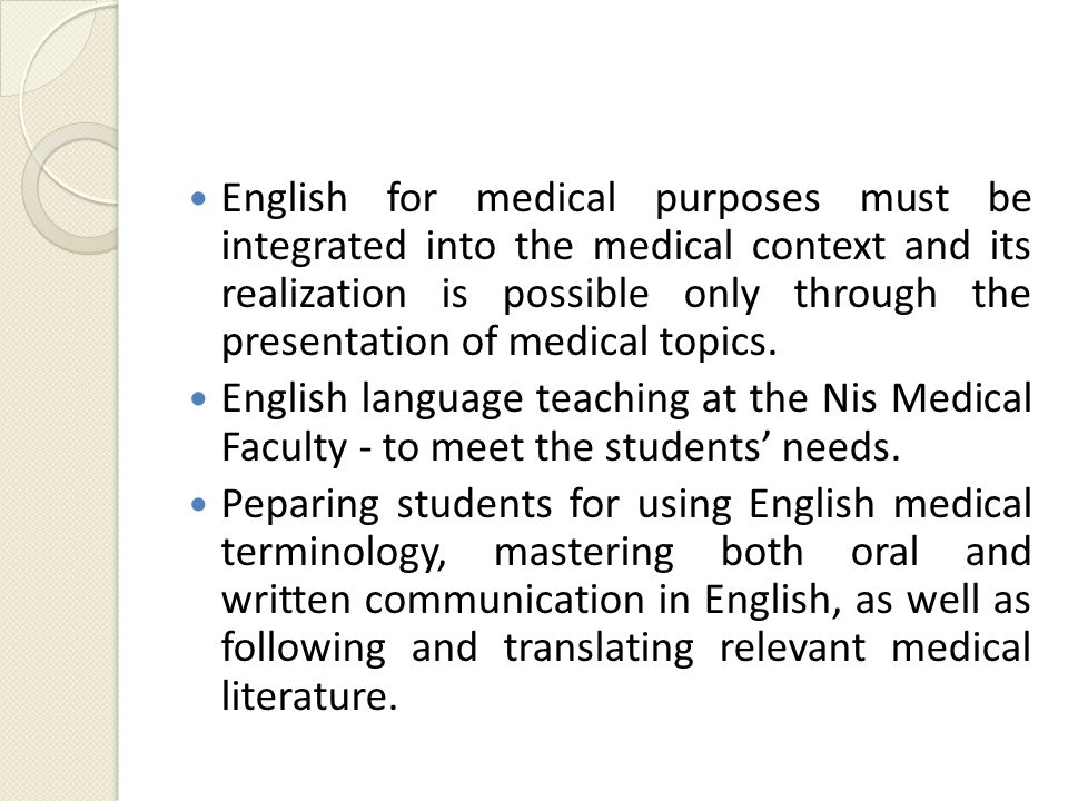 English for medical purposes must be integrated into the medical context and its realization is possible only through the presentation of medical topics.