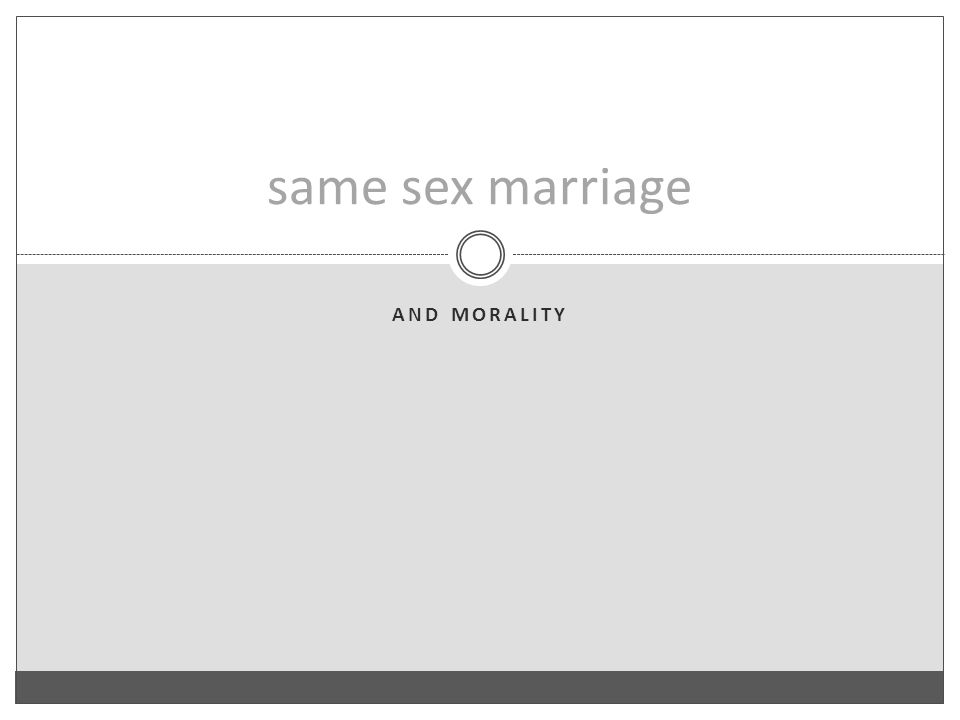 Same sex marriage and moralities