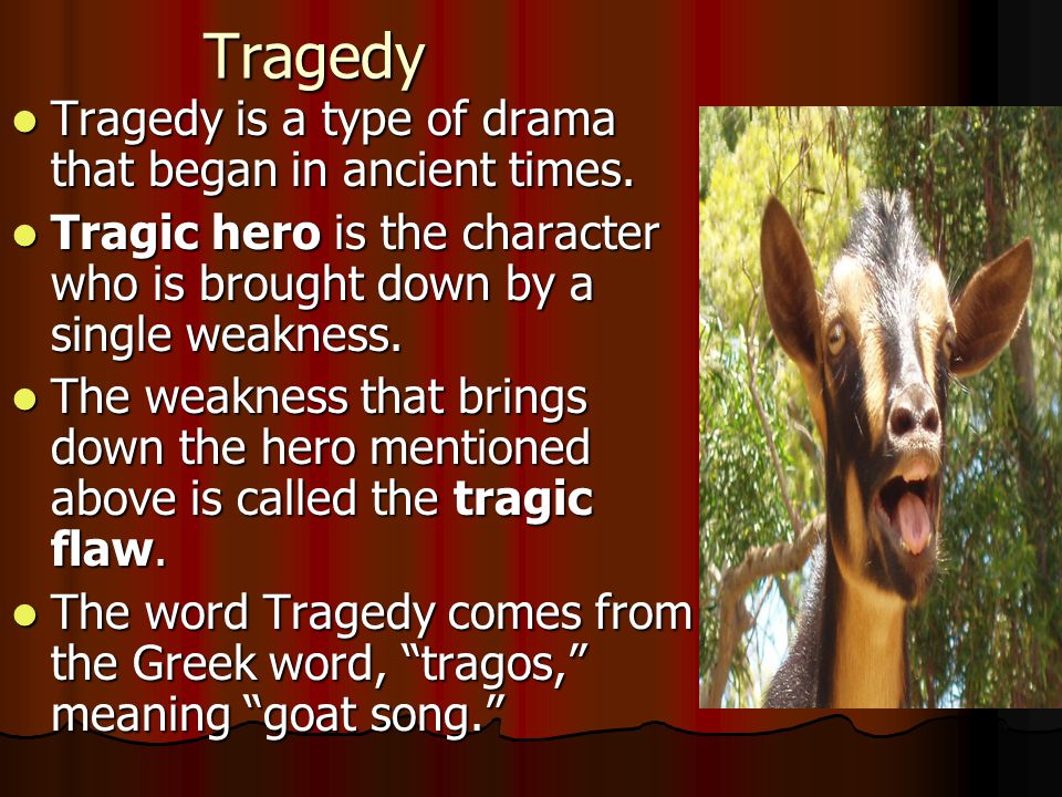 Tragedy Tragedy is a type of drama that began in ancient times.
