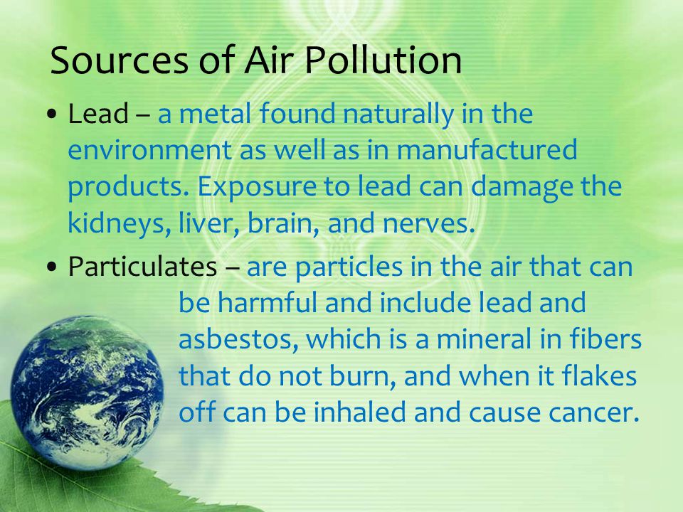 Sources of Air Pollution Lead – a metal found naturally in the environment as well as in manufactured products.