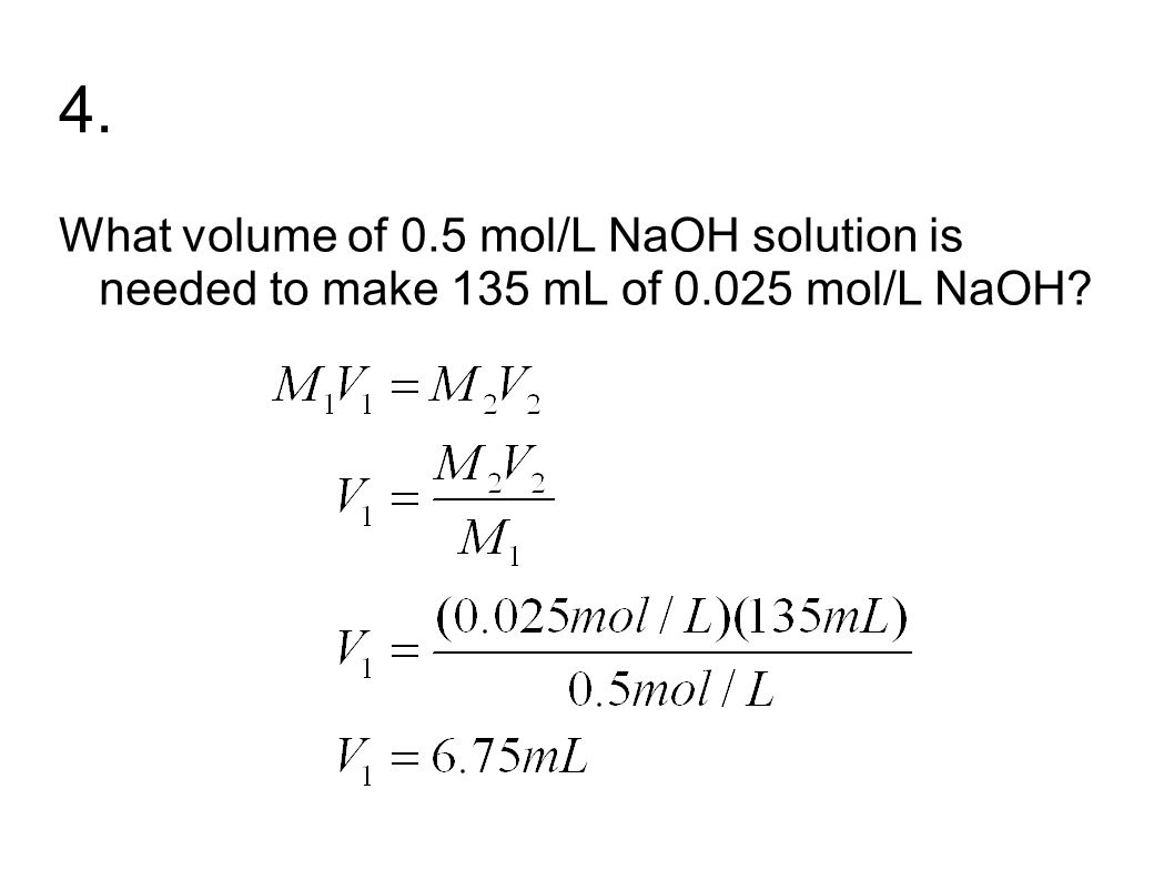 4. What volume of 0.5 mol/L NaOH solution is needed to make 135 mL of mol/L NaOH