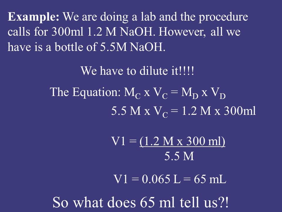Example: We are doing a lab and the procedure calls for 300ml 1.2 M NaOH.