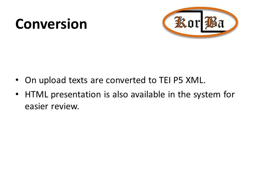 Conversion On upload texts are converted to TEI P5 XML.
