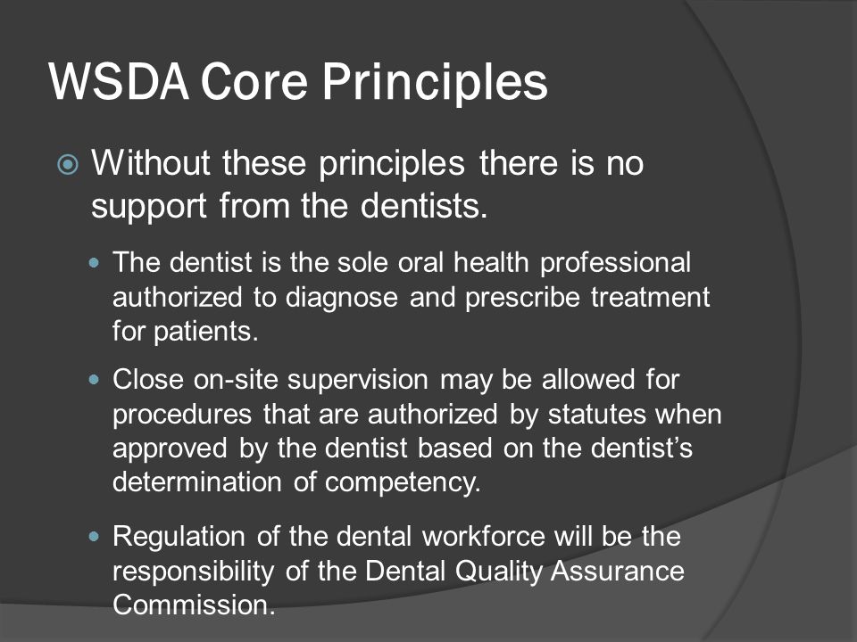 WSDA Core Principles  Without these principles there is no support from the dentists.
