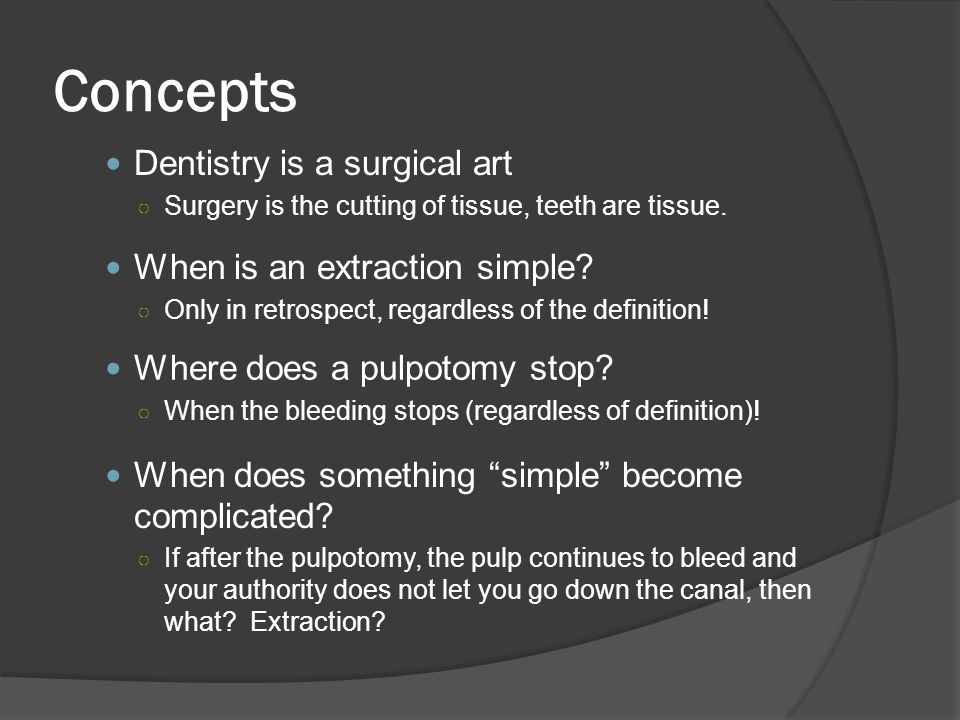 Concepts Dentistry is a surgical art When is an extraction simple.