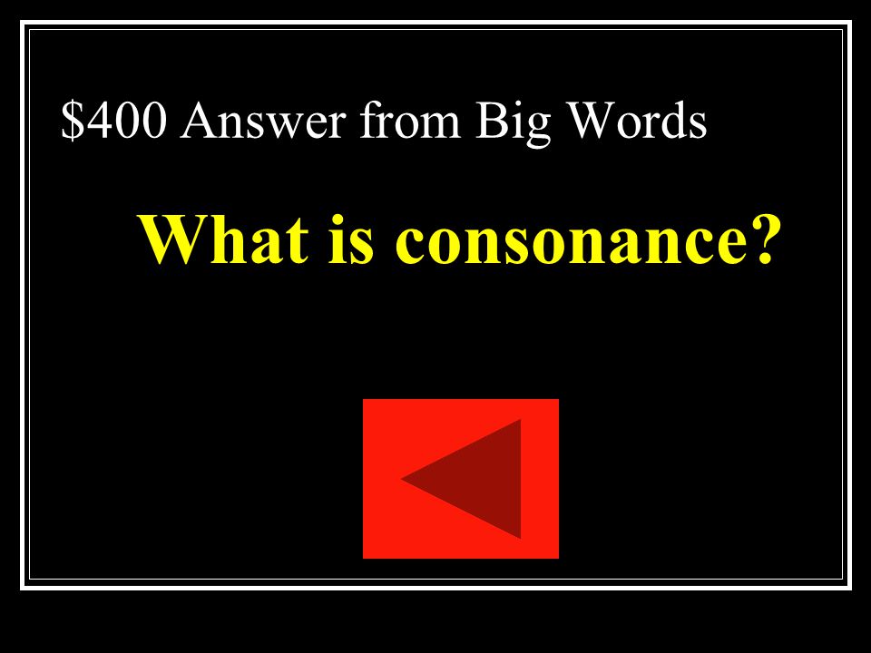$400 Question from Big Words Repetition of similar consonant sounds in middle or end of words.