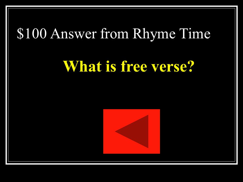 $100 Question from Rhyme Time Poetry that does not have a regular meter or rhyme scheme.