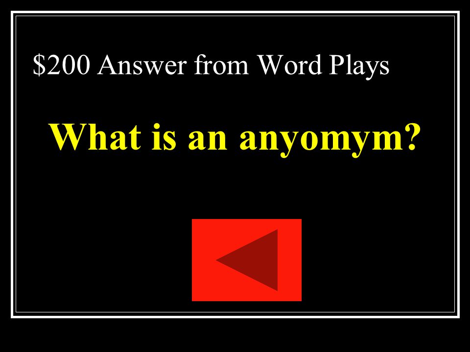 $200 Question from Word Plays One of two or more words that have opposite meanings.