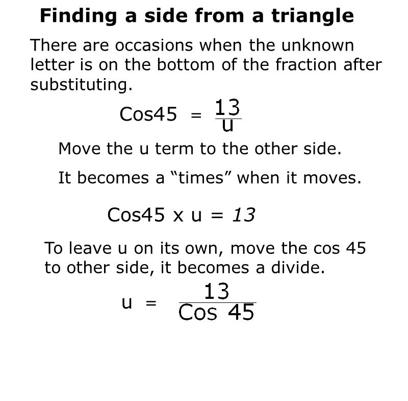 Finding a side from a triangle There are occasions when the unknown letter is on the bottom of the fraction after substituting.