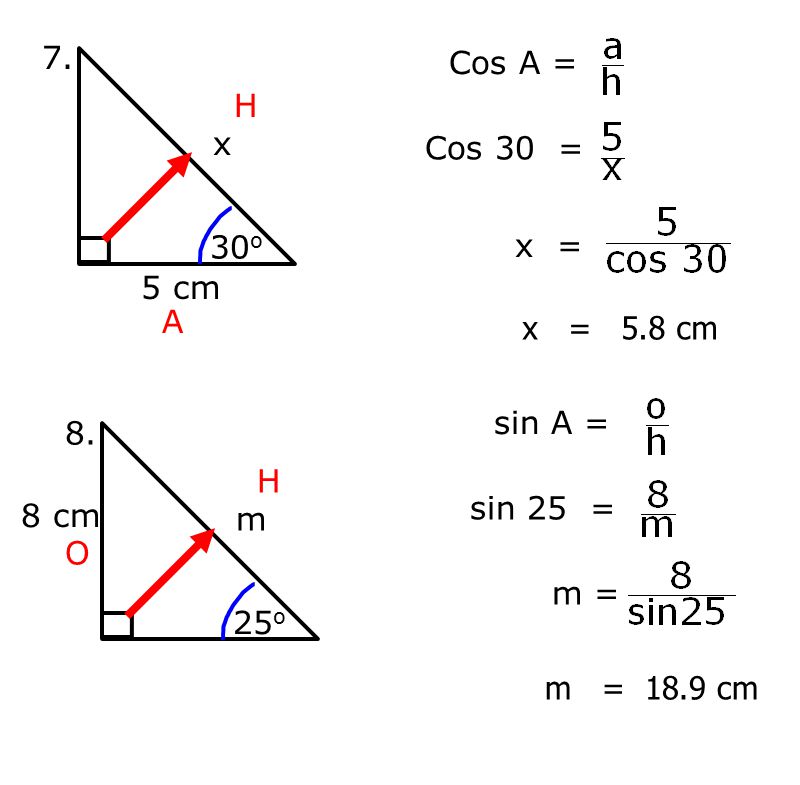 x = x 5 cm 30 o 7. H A Cos A = Cos 30 = m 8 cm 25 o 8.