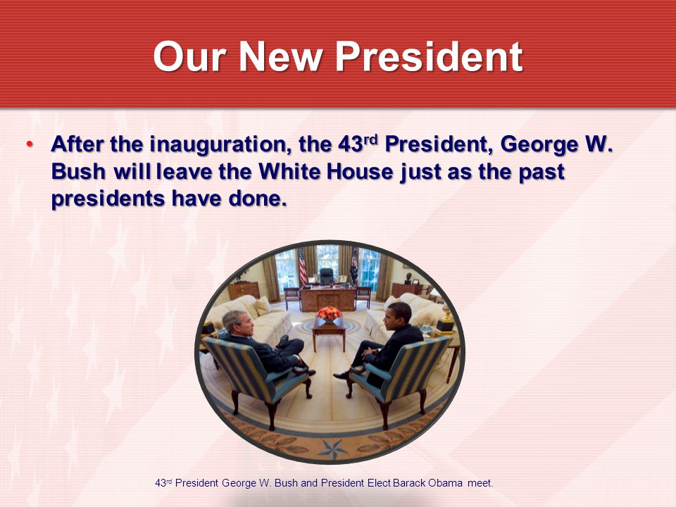 After the inauguration, the 43 rd President, George W.