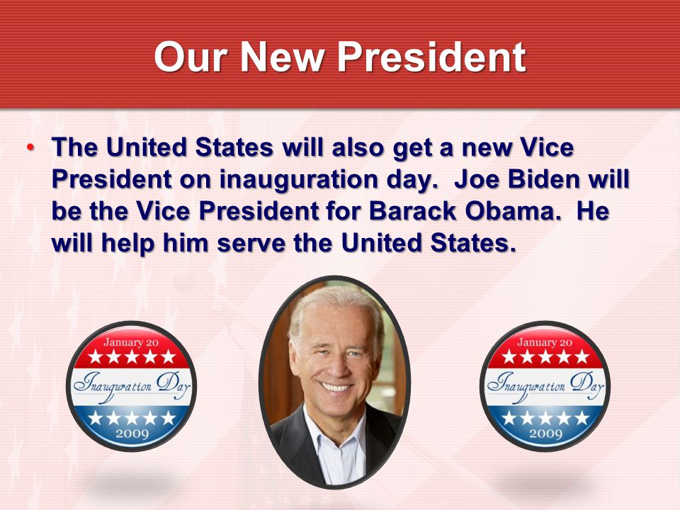 Our New President The United States will also get a new Vice President on inauguration day.