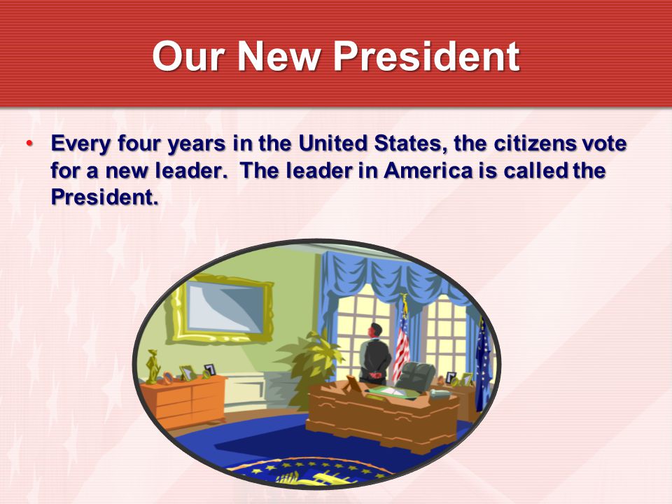 Every four years in the United States, the citizens vote for a new leader.