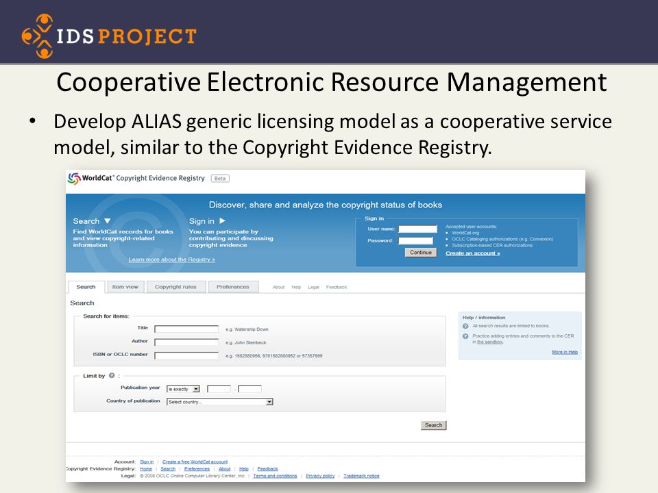Cooperative Electronic Resource Management 29 Develop ALIAS generic licensing model as a cooperative service model, similar to the Copyright Evidence Registry.