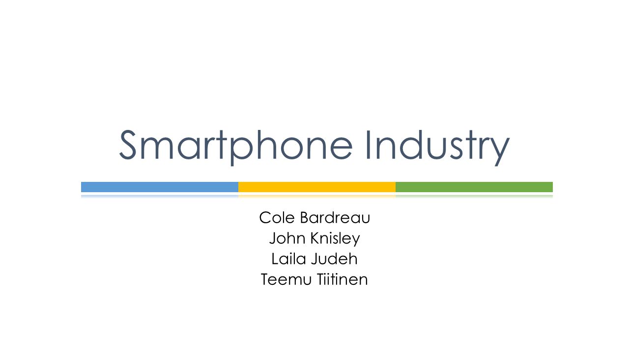 Cole Bardreau John Knisley Laila Judeh Teemu Tiitinen Smartphone Industry