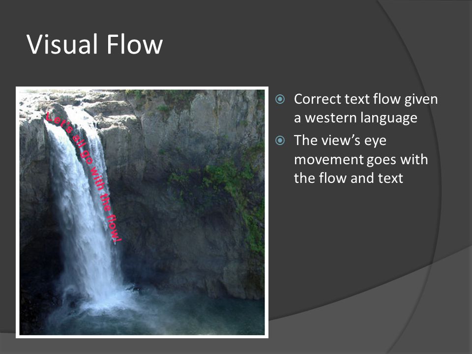 Visual Flow  Correct text flow given a western language  The view’s eye movement goes with the flow and text