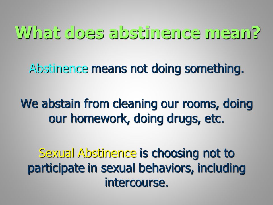 What does abstinence mean. Abstinence means not doing something.