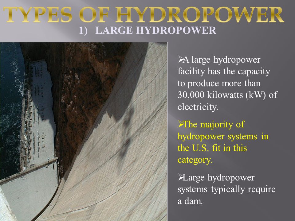 AA large hydropower facility has the capacity to produce more than 30,000 kilowatts (kW) of electricity.