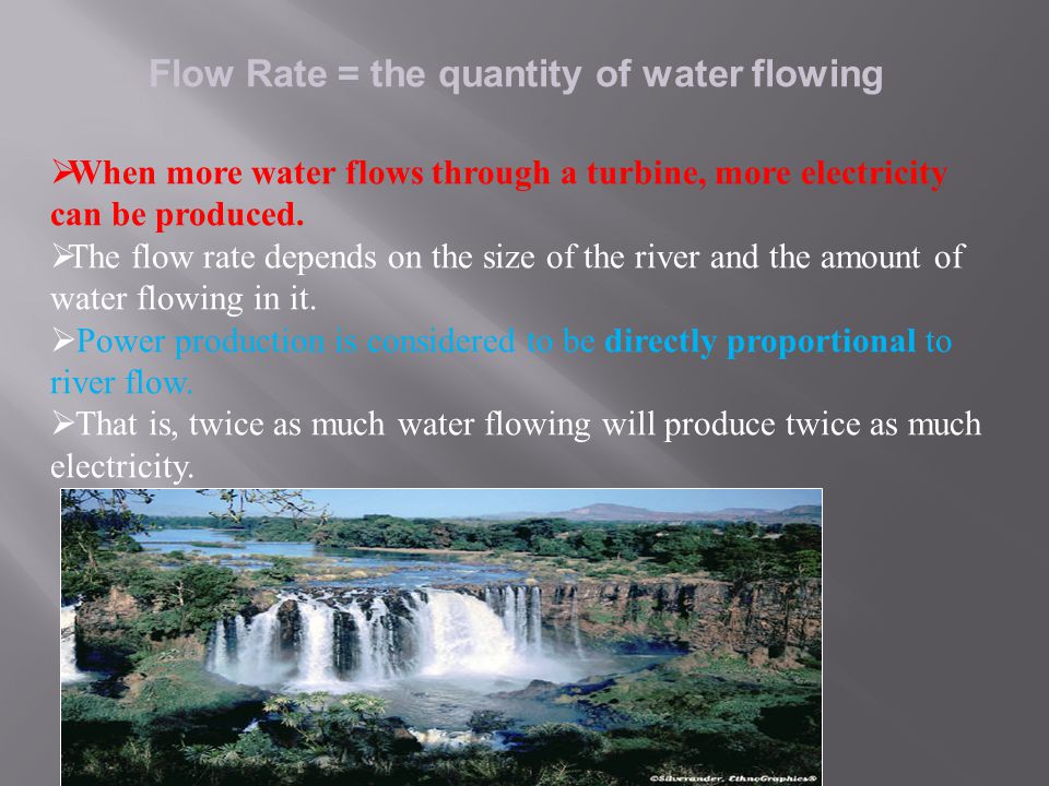 WW hen more water flows through a turbine, more electricity can be produced.