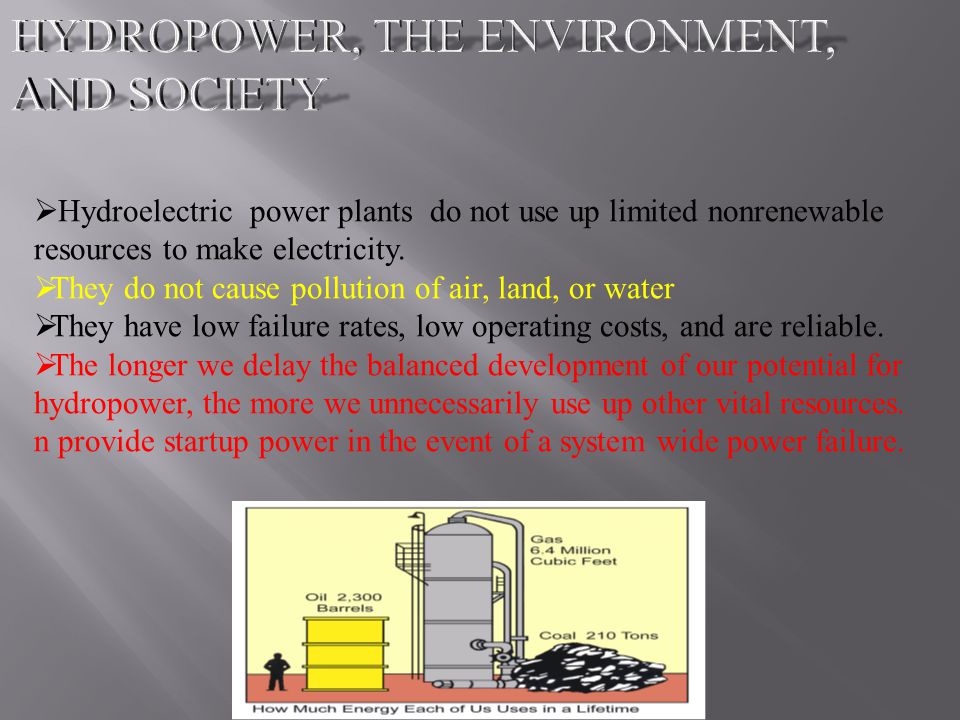  H ydroelectric power plants do not use up limited nonrenewable resources to make electricity.