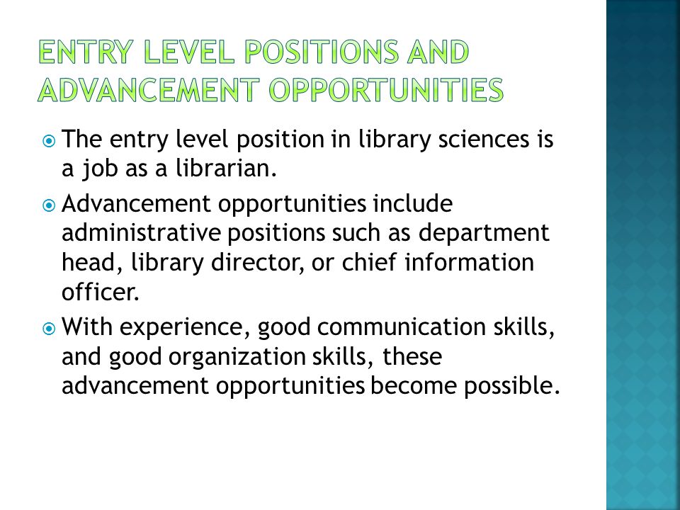  The entry level position in library sciences is a job as a librarian.