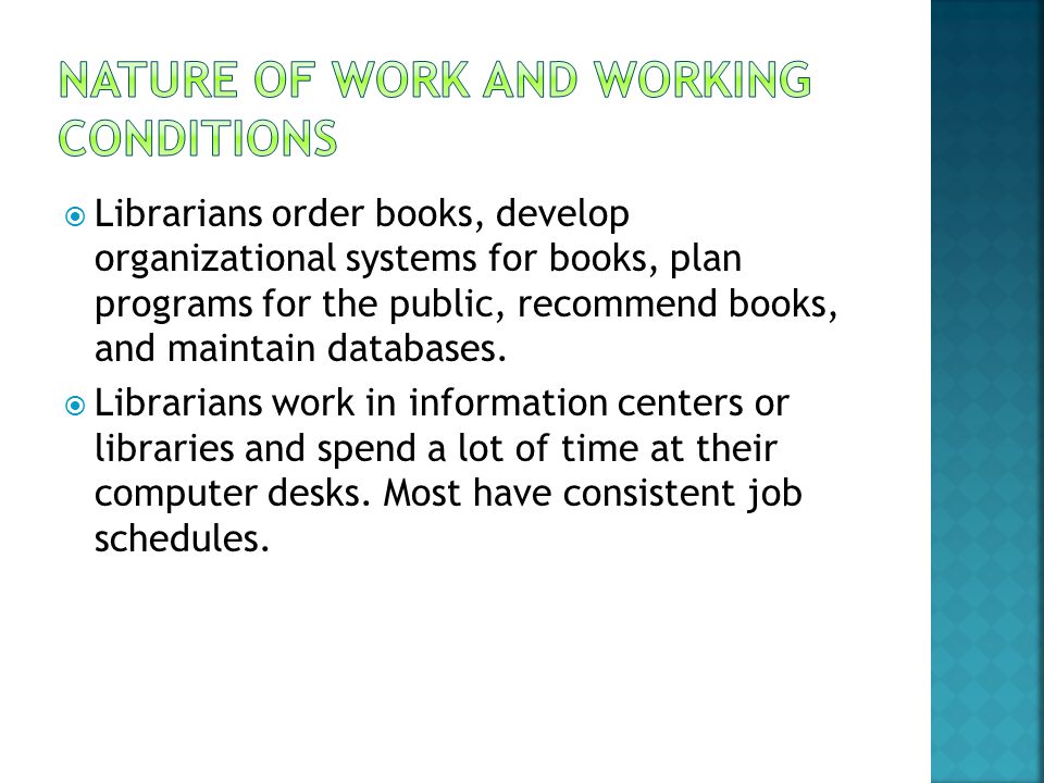  Librarians order books, develop organizational systems for books, plan programs for the public, recommend books, and maintain databases.