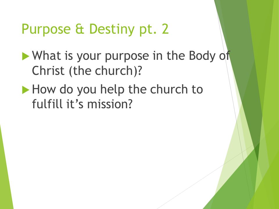 Purpose & Destiny pt. 2  What is your purpose in the Body of Christ (the church).