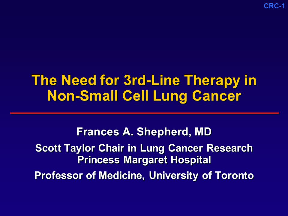CRC-1 The Need for 3rd-Line Therapy in Non-Small Cell Lung Cancer Frances A.