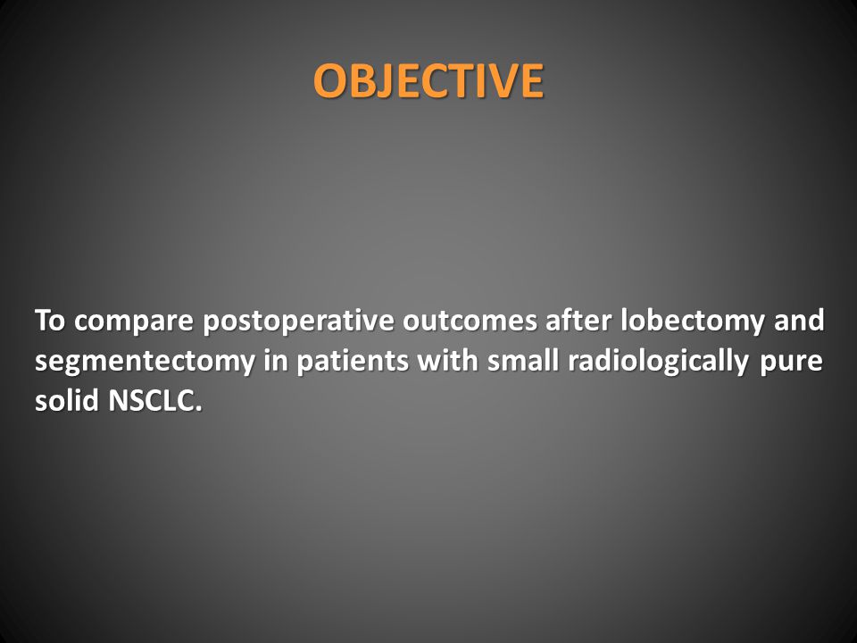 OBJECTIVE To compare postoperative outcomes after lobectomy and segmentectomy in patients with small radiologically pure solid NSCLC.
