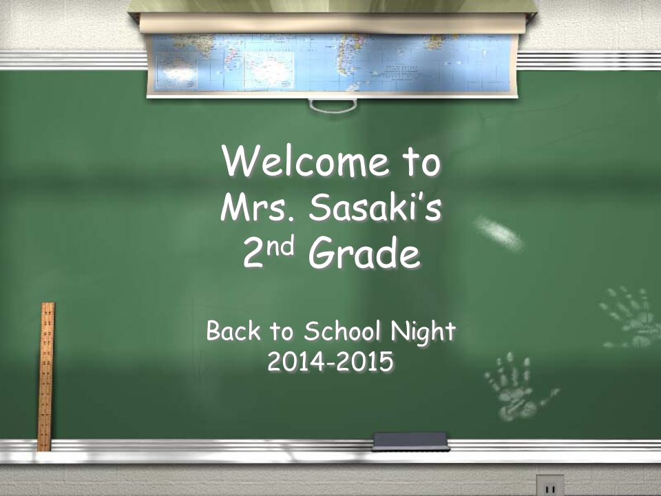 Welcome to Mrs. Sasaki’s 2 nd Grade Back to School Night