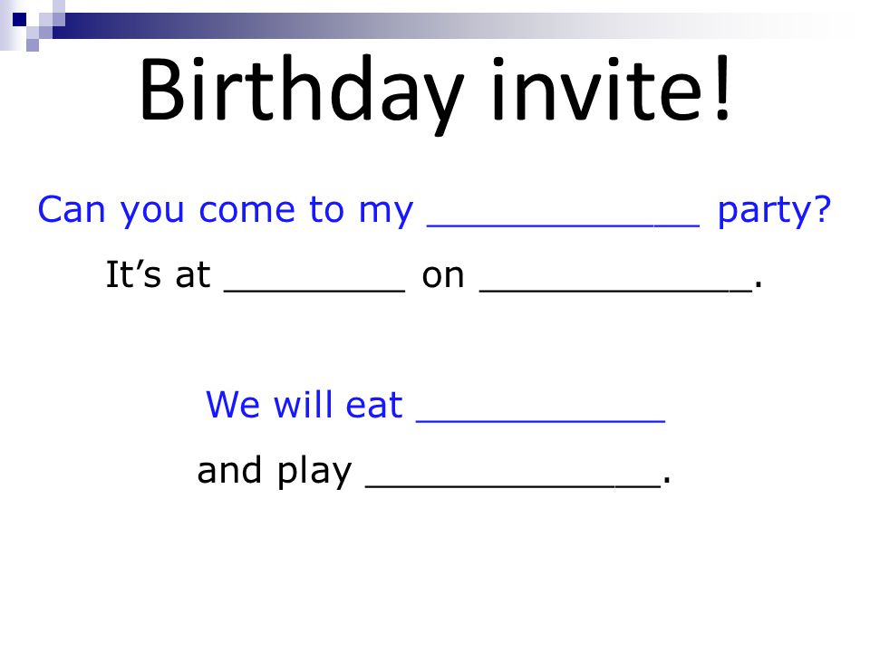 Birthday invite. Can you come to my ____________ party.