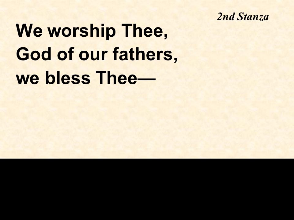 We worship Thee, God of our fathers, we bless Thee— 2nd Stanza