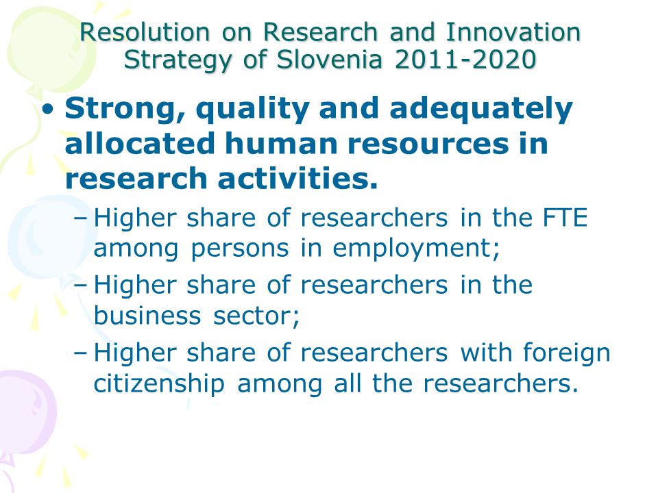 Resolution on Research and Innovation Strategy of Slovenia Strong, quality and adequately allocated human resources in research activities.