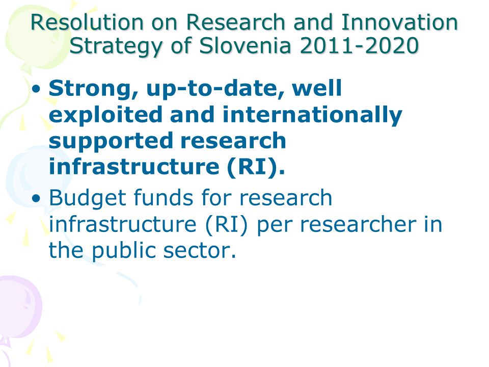 Resolution on Research and Innovation Strategy of Slovenia Strong, up-to-date, well exploited and internationally supported research infrastructure (RI).