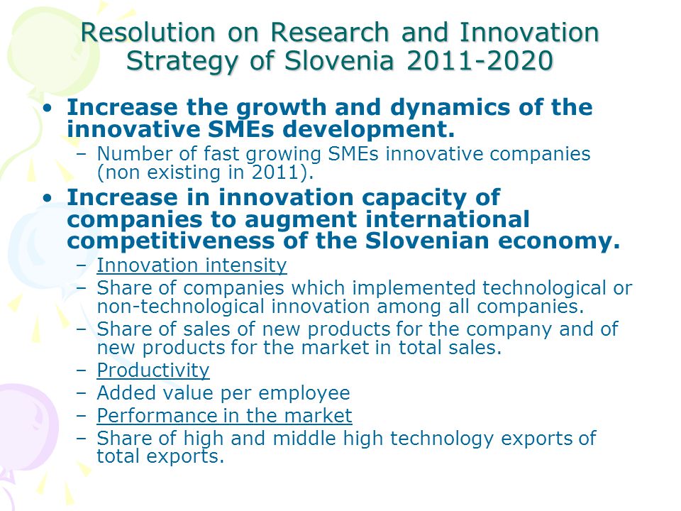 Resolution on Research and Innovation Strategy of Slovenia Increase the growth and dynamics of the innovative SMEs development.
