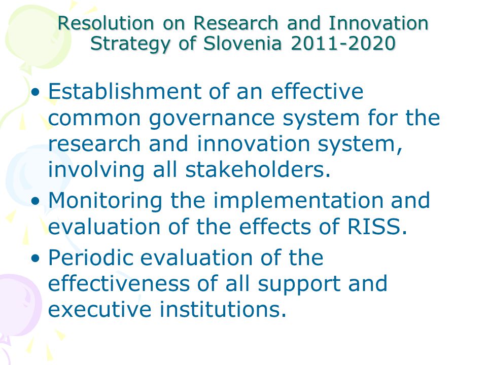 Resolution on Research and Innovation Strategy of Slovenia Establishment of an effective common governance system for the research and innovation system, involving all stakeholders.