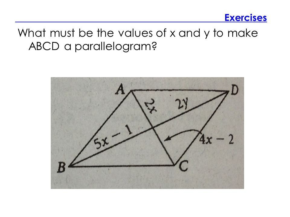 Exercises What must be the values of x and y to make ABCD a parallelogram