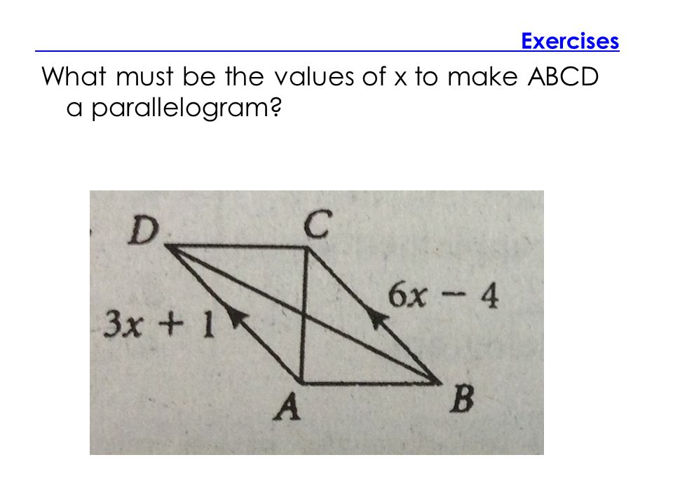 Exercises What must be the values of x to make ABCD a parallelogram