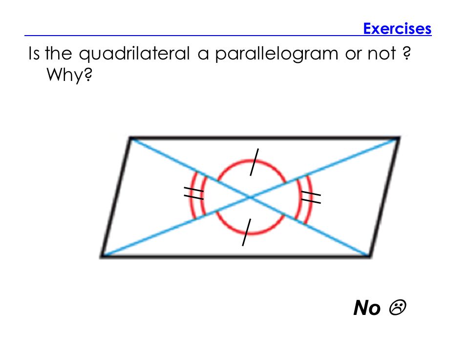 Exercises Is the quadrilateral a parallelogram or not Why No 