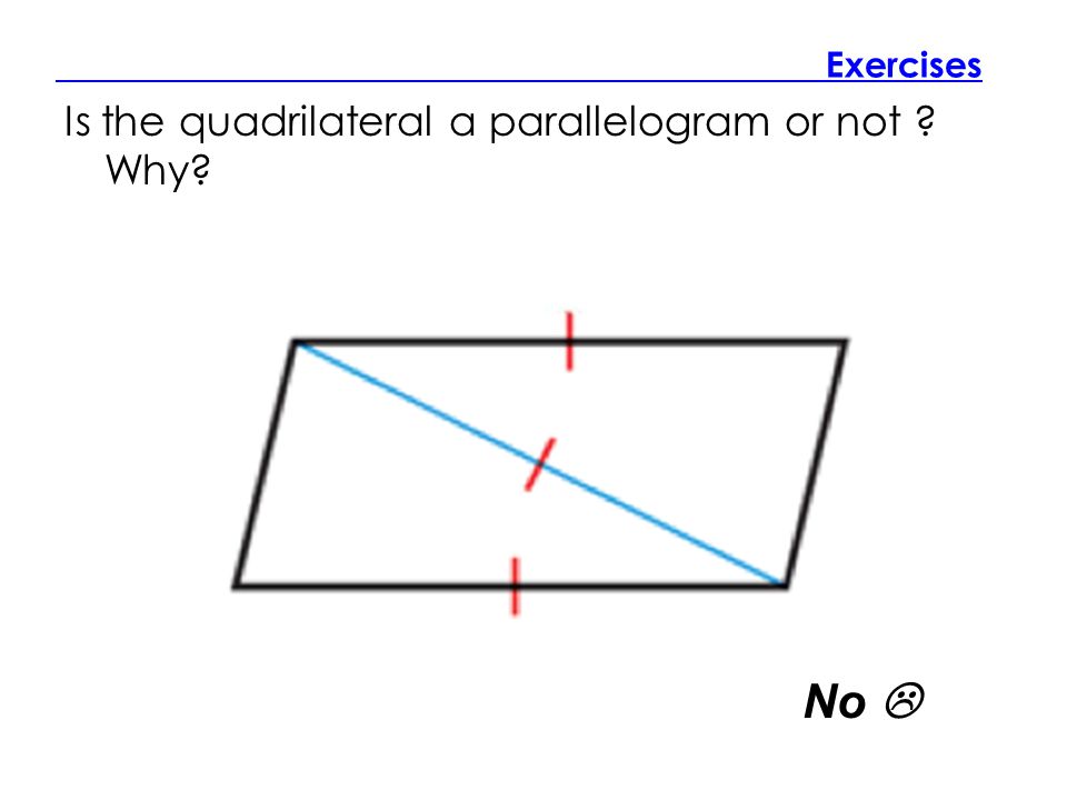 Exercises Is the quadrilateral a parallelogram or not Why No 