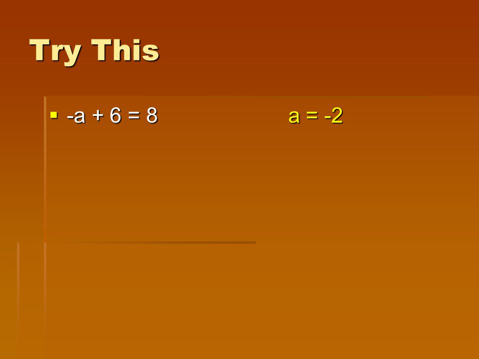 Try This  -a + 6 = 8a = -2