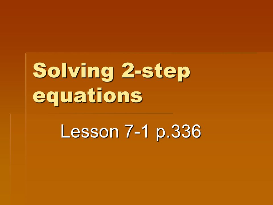 Solving 2-step equations Lesson 7-1 p.336