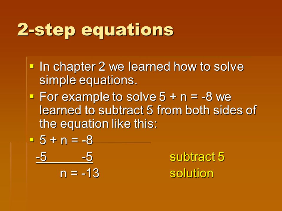 2-step equations  In chapter 2 we learned how to solve simple equations.